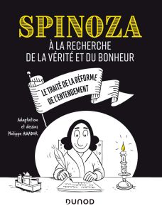 Spinoza. A la recherche de la vérité et du bonheur - Amador Philippe