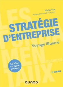Stratégie d'entreprise. Voyage illustré, 2e édition - Vas Alain - De Brabandere Luc