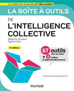La boîte à outils de l'intelligence collective. Avec 4 vidéos d'approfondissement, 2e édition - Arnaud Béatrice - Caruso Cahn Sylvie - Goharine Ka