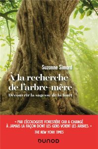 A la recherche de l'arbre-mère. Découvrir la sagesse de la forêt - Simard Suzanne - Le Charpentier Laurence