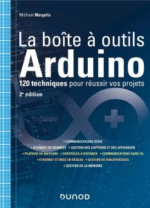 La boîte à outils Arduino. 120 techniques pour réussir vos projets, 2e édition - Margolis Michael - Maniez Dominique