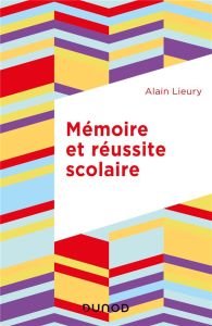 Mémoire et réussite scolaire. 4e édition - Lieury Alain
