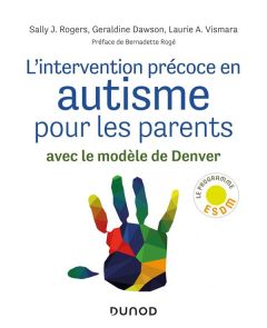 L'intervention précoce en autisme pour les parents. Avec le modèle de Denver - Rogers Sally - Dawson Geraldine - Vismara Laurie A