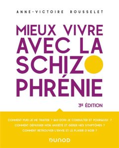 Mieux vivre avec la schizophrénie. 3e édition - Rousselet Anne-Victoire - Olié Jean-Pierre