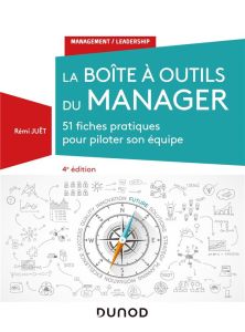 La boîte à outils du manager. 51 fiches pratiques pour piloter son équipe, 4e édition - Juët Rémi