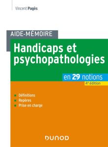 Handicaps et psychopathologies. En 29 notions, 4e édition - Pagès Vincent