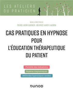Cas pratiques en hypnose pour l'éducation thérapeutique du patient - Garnier Pierre-Henri - Hardy Laudrin Béatrice - Bo
