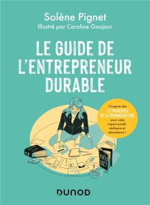 Le guide de l'entrepreneur durable. S'inspirer des 12 principes de la permaculture pour créer impact - Pignet Solène - Gaujour Caroline