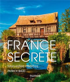 France secrète. Merveilles insolites - Baud Patrick
