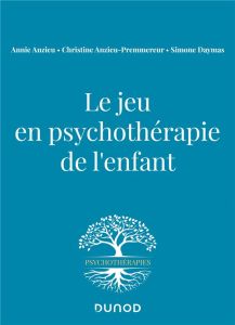 Le jeu en psychothérapie de l'enfant - Anzieu Annie - Anzieu-Premmereur Christine - Dayma