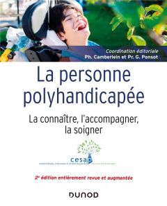 La personne polyhandicapée. La connaître, l'accompagner, la soigner, 2e édition revue et augmentée - Camberlein Philippe - Ponsot Gérard