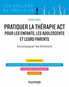 Adapter la thérapie ACT pour les enfants, les adolescents et leurs parents - Liratni Mehdi - Schoendorff Benjamin