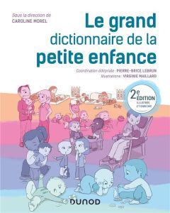 Le grand dictionnaire de la petite enfance. 2e édition - Morel Caroline - Lebrun Pierre-Brice - Maillard Vi