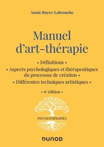 Manuel d'art-thérapie. 4e édition - Boyer-Labrouche Annie