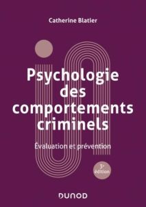 Psychologie des comportements criminels. Evaluation et prévention, 3e édition revue et augmentée - Blatier Catherine