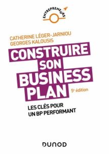 Business Plan : de l'idée à la création. 5e édition - Léger-Jarniou Catherine - Kalousis Georges