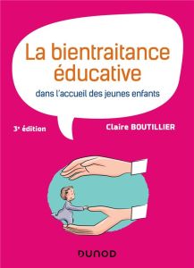 La bientraitance éducative dans l'accueil des jeunes enfants. 3e édition - Boutillier Claire