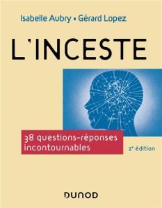 L'inceste. 38 questions-réponses incontournables, 2e édition - Aubry Isabelle - Lopez Gérard