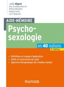 Psychosexologie. En 40 notions, 3e édition - Mignot Joëlle - Blachère Patrick - Gorin Audrey -
