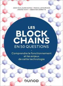 Les blockchains en 50 questions. Comprendre le fonctionnement de cette technologie, 2e édition - Dumas Jean-Guillaume - Lafourcade Pascal - Tichit