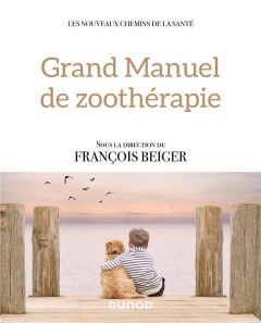 Grand manuel de zoothérapie - Beiger François