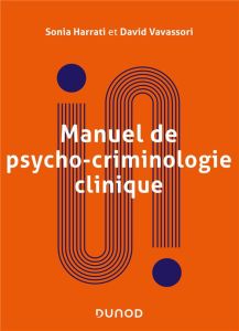 Manuel de psycho-criminologie clinique - Harrati Sonia - Vavassori David
