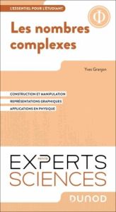 Les nombres complexes. Construction de l'ensemble des nombres complexes %3B Manipulation et règles de - Granjon Yves