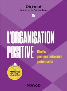 L'organisation positive. 10 clés pour une entreprise performante - Mellet Eric - Tsiang Caroline - Muller Jean - Mart