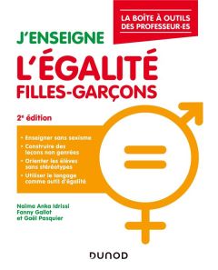 J'enseigne l'égalité filles-garçons. 2e édition - Anka Idrissi Naïma - Gallot Fanny - Pasquier Gaël