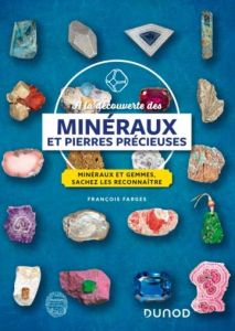 A la découverte des minéraux et pierres précieuses. Minéraux et gemmes, sachez les reconnaître - Farges François - Zigoni Delphine