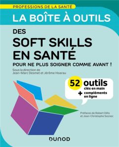 La boîte à outils des soft skills en santé. 52 outils clés en main, pour ne plus soigner comme avant - Desmet Jean-Marc - Hoarau Jérôme - Dilts Robert -