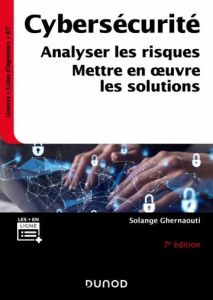 Cybersécurité. Analyser les risques, mettre en oeuvre les solutions, 7e édition - Ghernaouti Solange