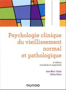 Psychologie clinique du vieillissement normal et pathologique. 3e édition actualisée - Talpin Jean-Marc - Racin Céline