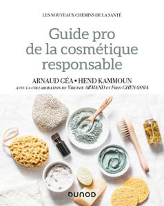 Guide professionnel de la cosmétique éco-responsable - Géa Arnaud - Kammoun Hend - Armand Virginie - Chen