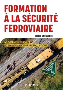 Formation à la sécurité ferroviaire. Circulation des trains et maintenance des installations - Janssoone Didier