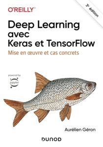 Deep Learning avec Keras et TensorFlow. Mise en oeuvre et cas concrets, 3e édition - Géron Aurélien
