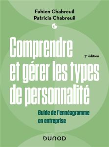 Comprendre et gérer les types de personnalité. Guide de l'ennéagramme en entreprise, 3e édition - Chabreuil Fabien - Chabreuil Patricia