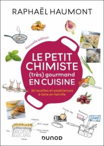 Le petit chimiste (très) gourmand en cuisine. 30 recettes et expériences à faire en famille - Haumont Raphaël - Marx Thierry - Maraï Rachid