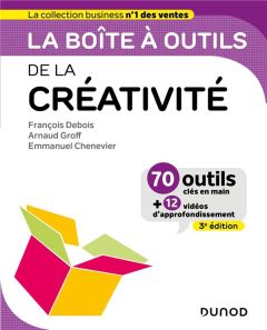 La boîte à outils de la créativité. 3e édition - Debois François - Groff Arnaud - Chenevier Emmanue