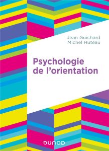 Psychologie de l'orientation - Guichard Jean - Huteau Michel