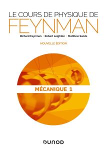 Le cours de physique de Feynman. Mécanique Tome 1, Edition revue et corrigée - Feynman Richard - Leighton Robert - Sands Matthew