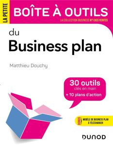 La petite boîte à outils du Business plan. 30 outils clés en mains + 10 plans d'action - Douchy Matthieu - Bloch Philippe