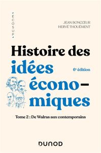 Histoire des idées économiques. Tome 2, De Walras aux contemporains, 6e édition - Boncoeur Jean - Thouement Hervé