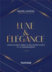 Luxe et élégance. L'excellence dans la relation client et le management, 2e édition - Chantal Rachel - Savoy Guy