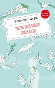 Une vie sans stress grâce à l'EFT - Gagos Geneviève