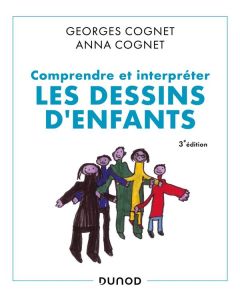 Comprendre et interpréter les dessins d'enfants. 3e édition - Cognet Georges. Cognet Anne