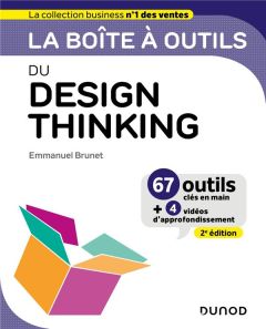 La boîte à outils du Design Thinking. 67 outils clés en main + 4 vidéos d'approfondissement, 2e édit - Brunet Emmanuel