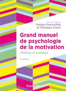 Grand manuel de psychologie de la motivation. Théories et pratiques, 2e édition - Carré Philippe - Fenouillet Fabien
