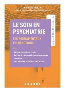 Le soin en psychiatrie. Les fondamentaux en 30 notions - Valeurs, conceptions et soin, de l'histoire - Revillot Jean-Marie - Bourelle Jean-Michel - Devil