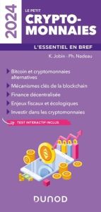 Le petit cryptomonnaies. L'essentiel en bref, Edition 2024 - Jobin Kathleen - Nadeau Philippe